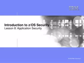 Introduction to z/OS Security Lesson 8: Application Security