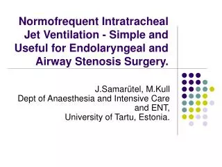 Normofrequent Intratracheal Jet Ventilation - Simple and Useful for Endolaryngeal and Airway Stenosis Surgery.