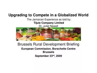 Upgrading to Compete in a Globalized World The Jamaican Experience as told by: Tijule Company Limited Dr. Juliet Newell