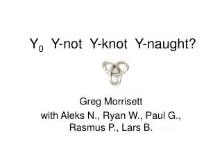 Y 0 Y-not Y-knot Y-naught?