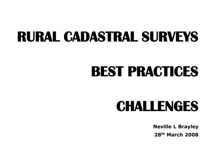 rural cadastral surveys best practices challenges neville l brayley 28 th march 2008