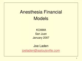 Anesthesia Financial Models KOAMA San Juan January 2007 Joe Laden joeladen@aalouisville