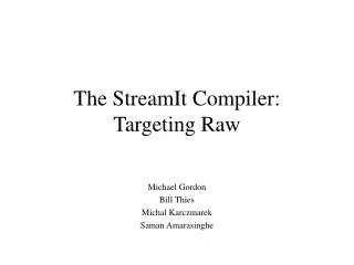The StreamIt Compiler: Targeting Raw