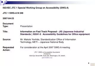 ISO/IEC JTC 1 Special Working Group on Accessibility (SWG-A ) JTC 1 SWG-A N 249 2007-04-23 Document Type:		 Presentation