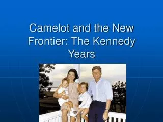 Camelot and the New Frontier: The Kennedy Years