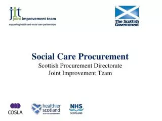 Social Care Procurement Scottish Procurement Directorate Joint Improvement Team