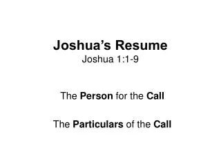 Joshua’s Resume Joshua 1:1-9