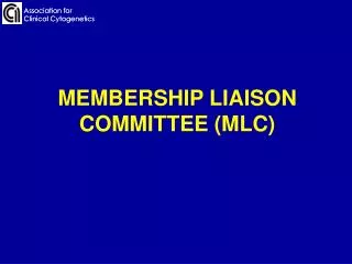 MEMBERSHIP LIAISON COMMITTEE (MLC)