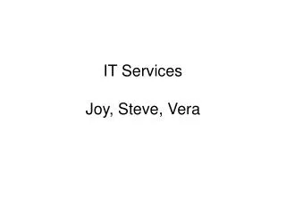 IT Services Joy, Steve, Vera