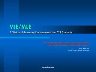 VLE/MLE A Vision of Learning Environments for C21 Students
