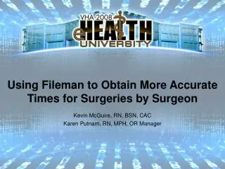 Using Fileman to Obtain More Accurate Times for Surgeries by Surgeon