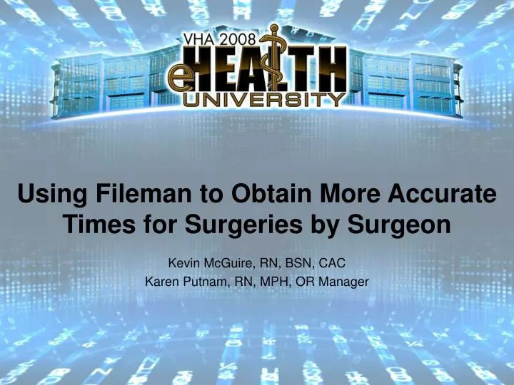 using fileman to obtain more accurate times for surgeries by surgeon