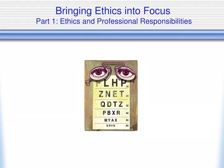 bringing ethics into focus part 1 ethics and professional responsibilities