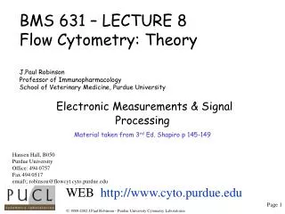 BMS 631 – LECTURE 8 Flow Cytometry: Theory J.Paul Robinson Professor of Immunopharmacology School of Veterinary Medicine