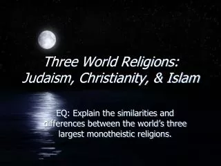 Three World Religions: Judaism, Christianity, &amp; Islam