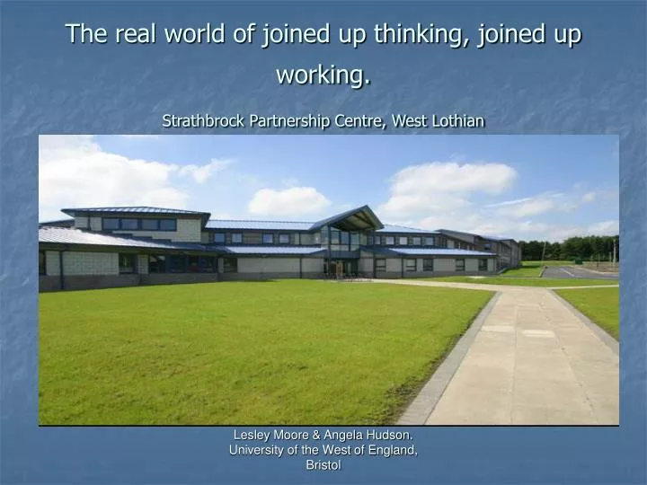 the real world of joined up thinking joined up working strathbrock partnership centre west lothian