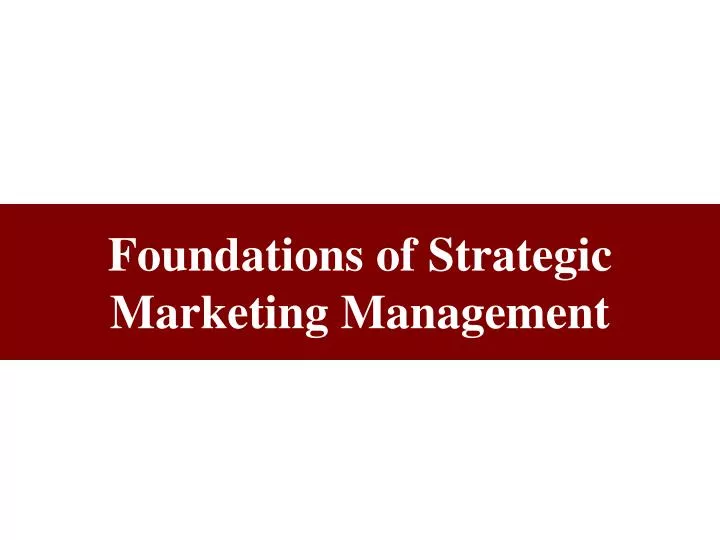 foundations of strategic marketing management