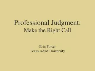 professional judgment make the right call erin porter texas a m university