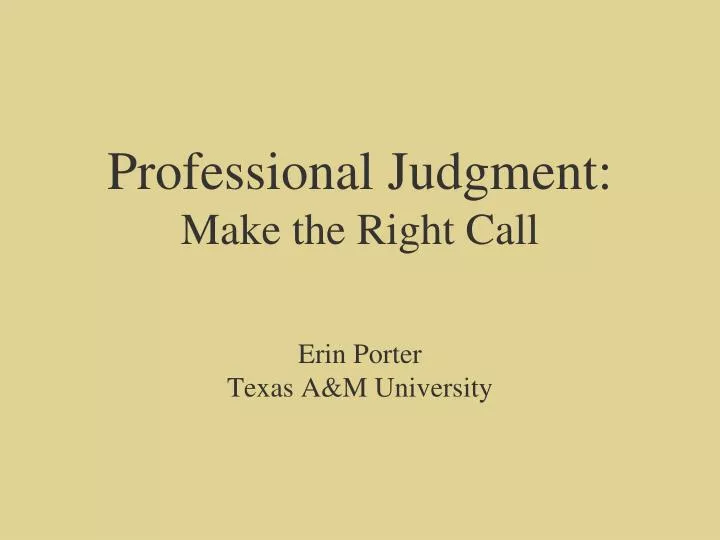 professional judgment make the right call erin porter texas a m university