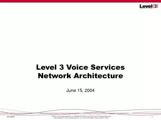 Level 3 Voice Services Network Architecture June 15, 2004