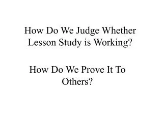 How Do We Judge Whether Lesson Study is Working?