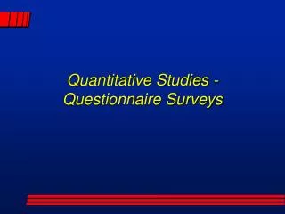 Quantitative Studies -Questionnaire Surveys
