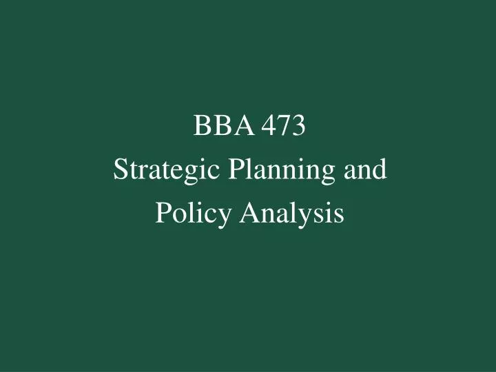 bba 473 strategic planning and policy analysis