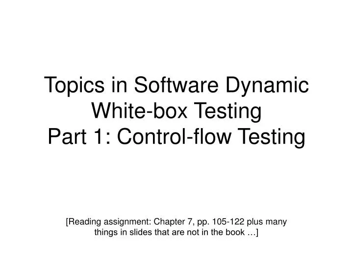 topics in software dynamic white box testing part 1 control flow testing