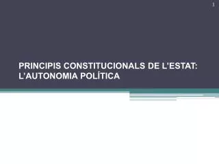 PRINCIPIS CONSTITUCIONALS DE L’ESTAT: L’AUTONOMIA POLÍTICA