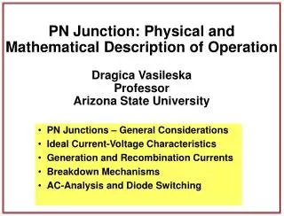 PN Junction: Physical and Mathematical Description of Operation Dragica Vasileska Professor Arizona State University