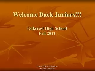 Welcome Back Juniors!!! Oakcrest High School Fall 2011