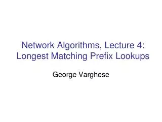 Network Algorithms, Lecture 4: Longest Matching Prefix Lookups