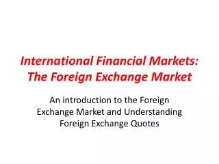 International Financial Markets: The Foreign Exchange Market