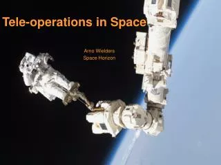Tele-operations in Space Arno Wielders Space Horizon