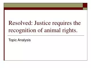Resolved: Justice requires the recognition of animal rights.