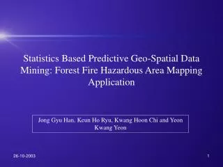 Statistics Based Predictive Geo-Spatial Data Mining: Forest Fire Hazardous Area Mapping Application