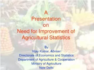 A Presentation on Need for Improvement of Agricultural Statistics