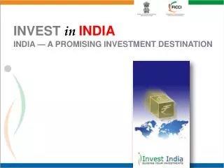 INVEST in INDIA INDIA — A PROMISING INVESTMENT DESTINATION