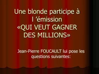 Une blonde participe à l ’émission «QUI VEUT GAGNER DES MILLIONS»