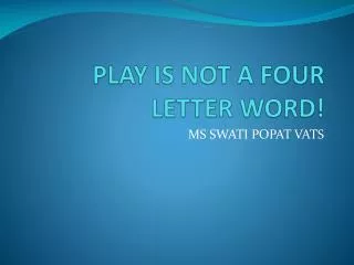 PLAY IS NOT A FOUR LETTER WORD!