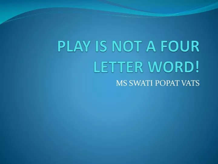play is not a four letter word