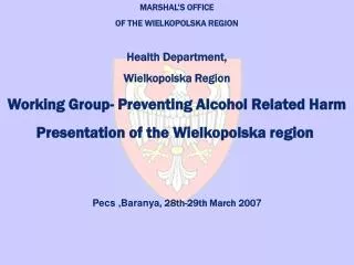 MARSHAL ’S OFFICE OF THE WIELKOPOLSKA REGION Health Department, Wielkopolska Region Working Group- P reventin g A lco