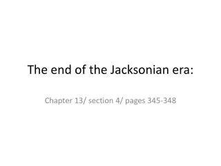 The end of the J acksonian era: