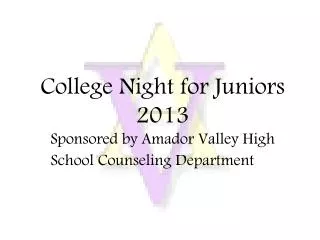 College Night for Juniors 2013 Sponsored by Amador Valley High School Counseling Department