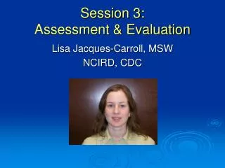 Session 3: Assessment &amp; Evaluation