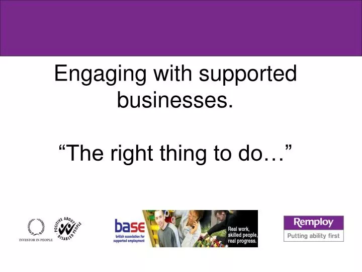 engaging with supported businesses the right thing to do