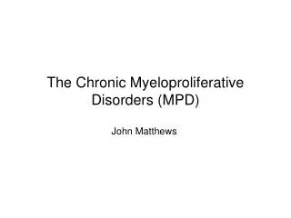 The Chronic Myeloproliferative Disorders (MPD)