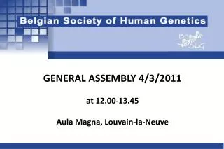 GENERAL ASSEMBLY 4/3/2011 at 12.00-13.45 Aula Magna, Louvain-la-Neuve