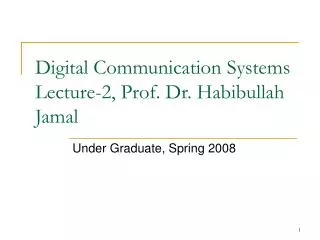 Digital Communication Systems Lecture-2, Prof. Dr. Habibullah Jamal
