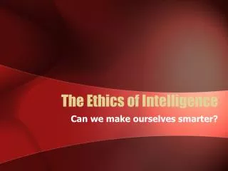 The Ethics of Intelligence